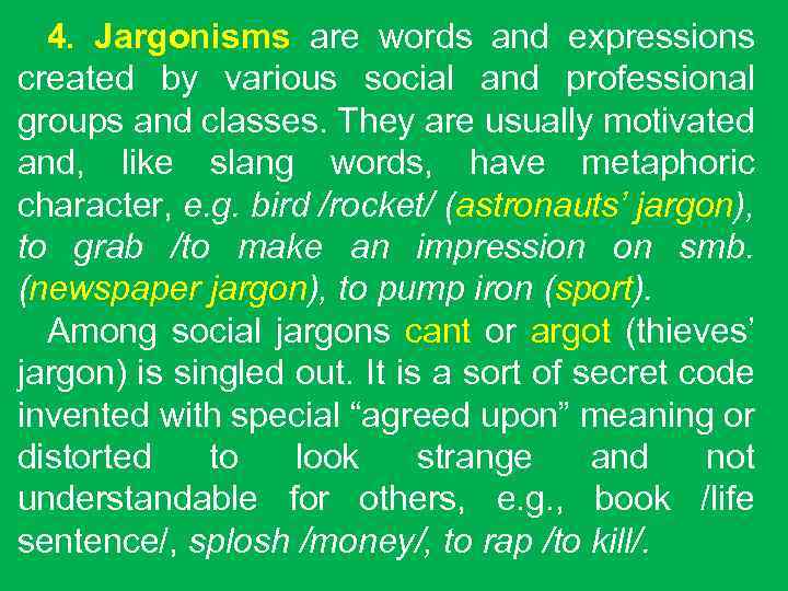 4. Jargonisms are words and expressions created by various social and professional groups and