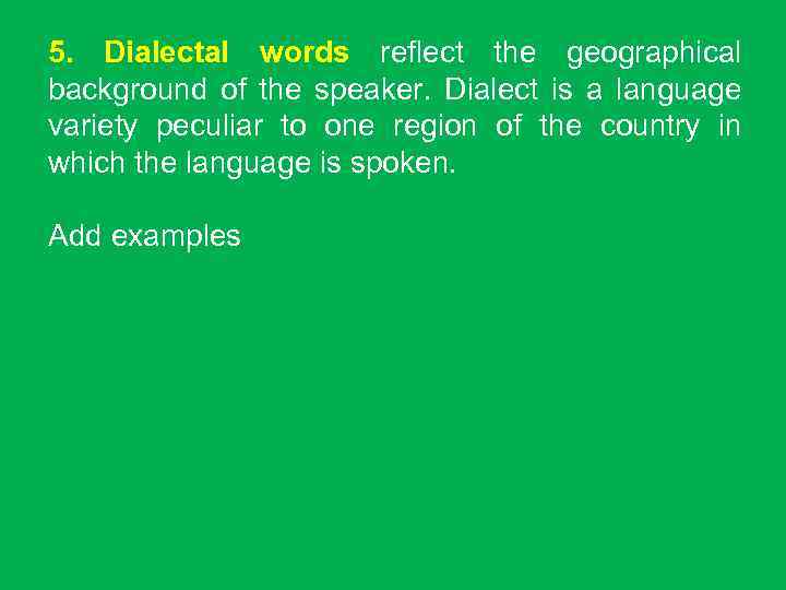 5. Dialectal words reflect the geographical background of the speaker. Dialect is a language