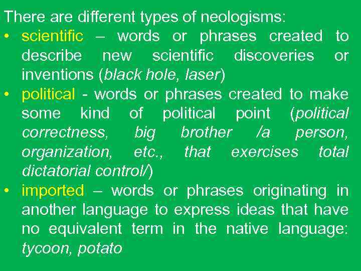 There are different types of neologisms: • scientific – words or phrases created to