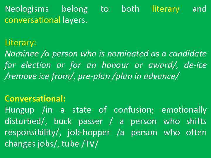 Neologisms belong conversational layers. to both literary and Literary: Nominee /a person who is