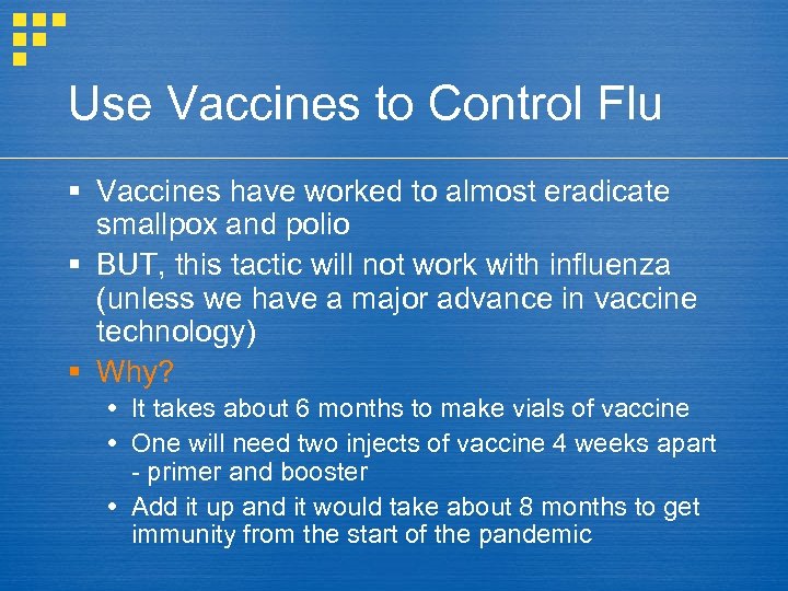 Use Vaccines to Control Flu § Vaccines have worked to almost eradicate smallpox and