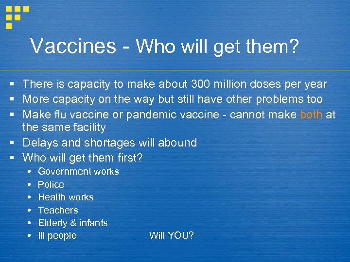Vaccines - Who will get them? § There is capacity to make about 300