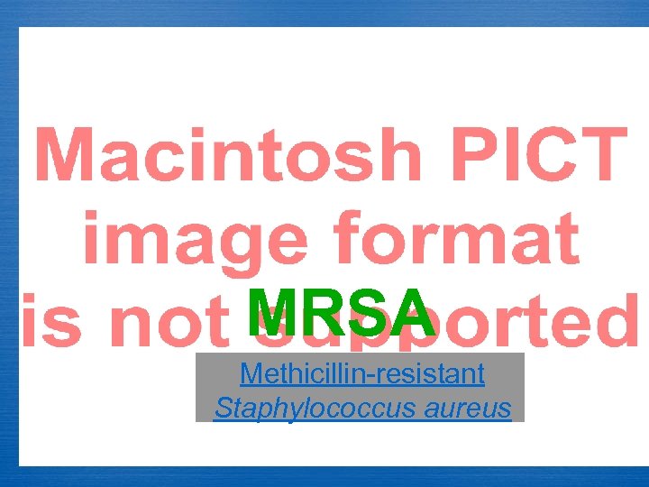 MRSA Methicillin-resistant Staphylococcus aureus 