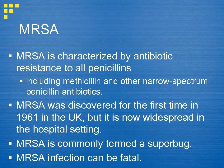 MRSA § MRSA is characterized by antibiotic resistance to all penicillins including methicillin and