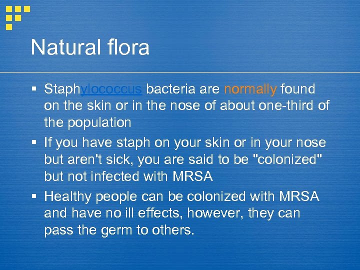 Natural flora § Staphylococcus bacteria are normally found on the skin or in the