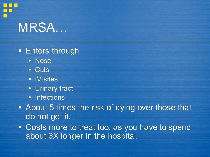 MRSA… § Enters through Nose Cuts IV sites Urinary tract Infections § About 5