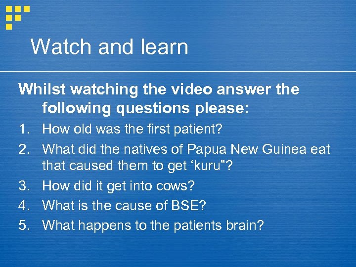 Watch and learn Whilst watching the video answer the following questions please: 1. How