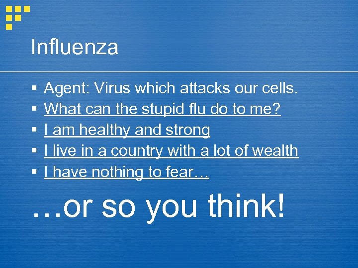 Influenza § § § Agent: Virus which attacks our cells. What can the stupid