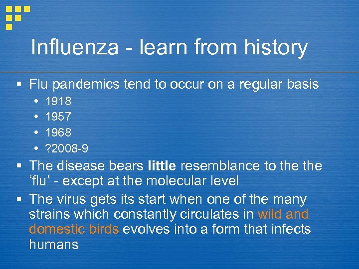 Influenza - learn from history § Flu pandemics tend to occur on a regular