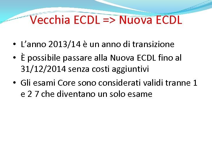 Vecchia ECDL => Nuova ECDL • L’anno 2013/14 è un anno di transizione •