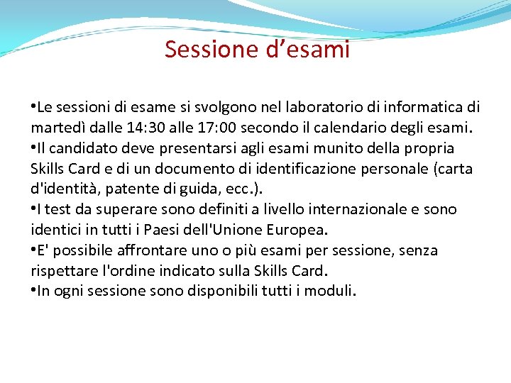 Sessione d’esami • Le sessioni di esame si svolgono nel laboratorio di informatica di