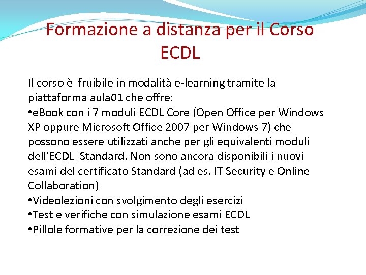 Formazione a distanza per il Corso ECDL Il corso è fruibile in modalità e-learning