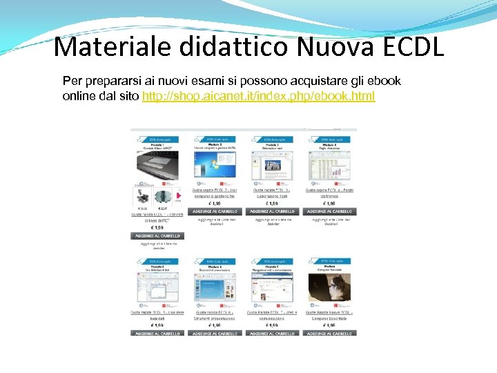 Materiale didattico Nuova ECDL Per prepararsi ai nuovi esami si possono acquistare gli ebook