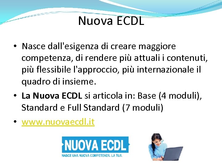 Nuova ECDL • Nasce dall'esigenza di creare maggiore competenza, di rendere più attuali i