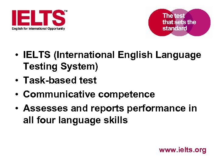  • IELTS (International English Language Testing System) • Task-based test • Communicative competence