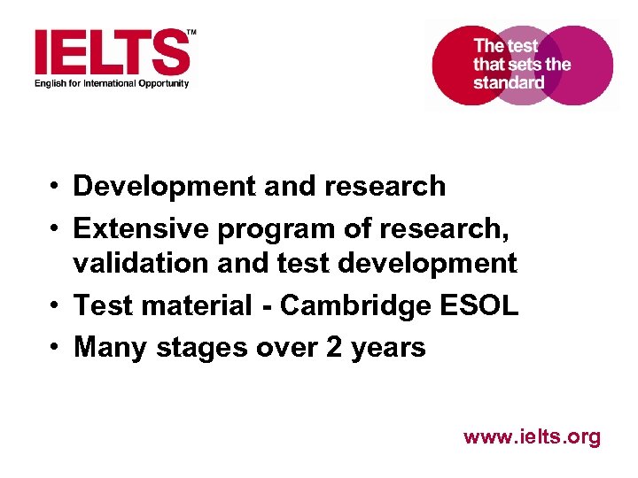  • Development and research • Extensive program of research, validation and test development