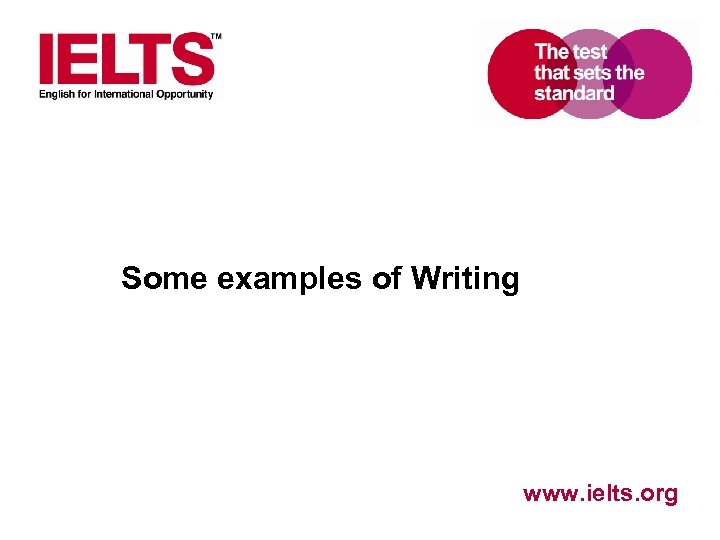 Some examples of Writing www. ielts. org 