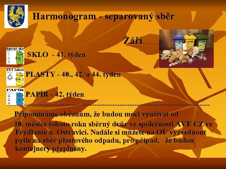  Harmonogram - separovaný sběr Září SKLO - 41. týden PLASTY - 40. ,