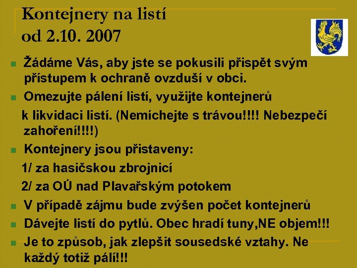 Kontejnery na listí od 2. 10. 2007 Žádáme Vás, aby jste se pokusili přispět