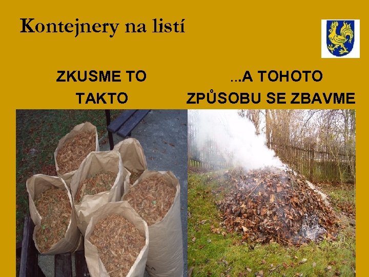 Kontejnery na listí ZKUSME TO TAKTO . . . A TOHOTO ZPŮSOBU SE ZBAVME