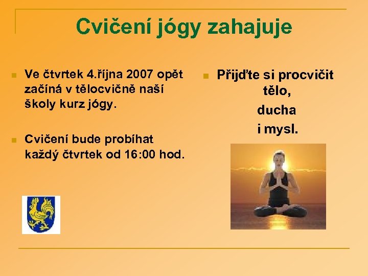 Cvičení jógy zahajuje n Ve čtvrtek 4. října 2007 opět začíná v tělocvičně naší