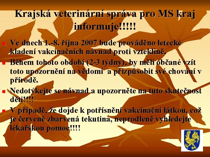 Krajská veterinární správa pro MS kraj informuje!!!!! n n Ve dnech 1. -8. října