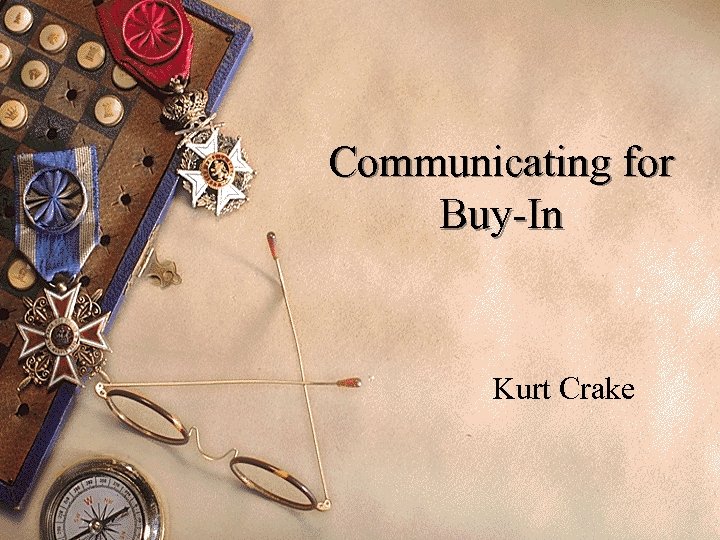 Communicating for Buy-In Kurt Crake 