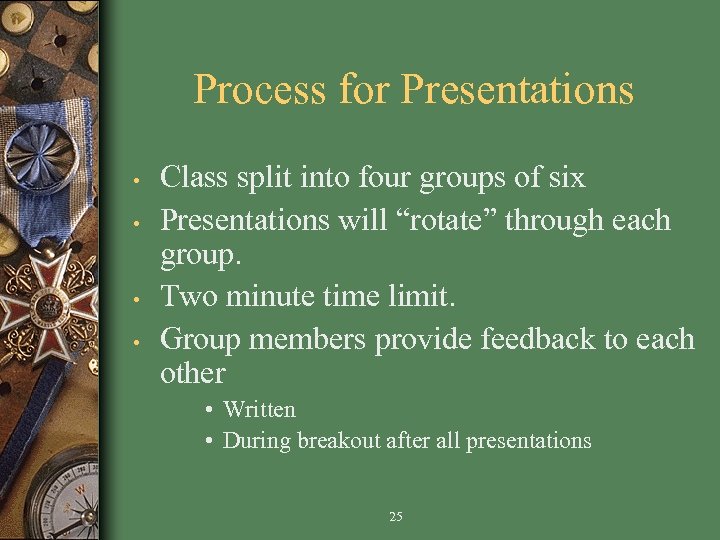 Process for Presentations • • Class split into four groups of six Presentations will