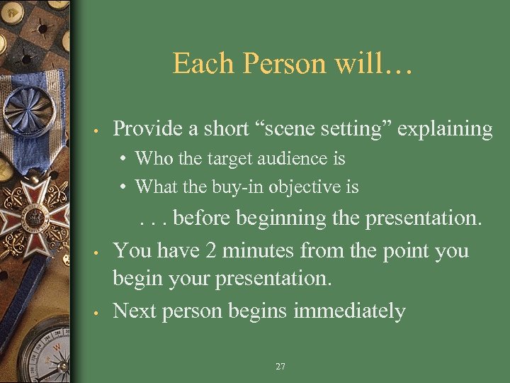 Each Person will… • Provide a short “scene setting” explaining • Who the target