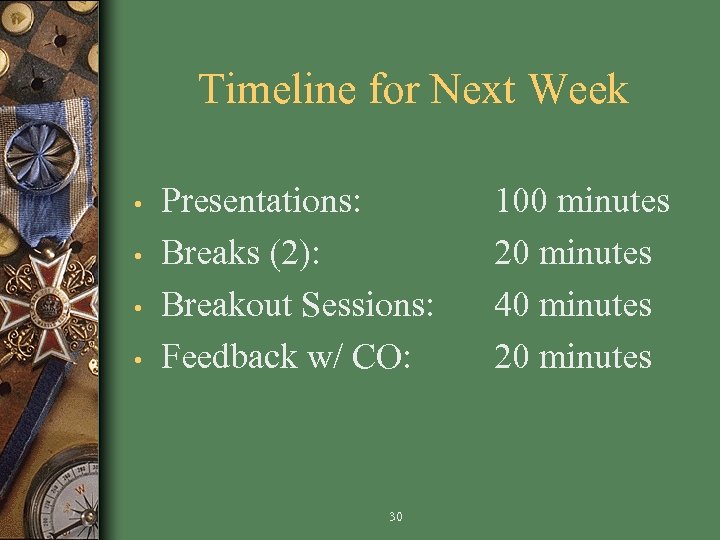 Timeline for Next Week • • Presentations: Breaks (2): Breakout Sessions: Feedback w/ CO: