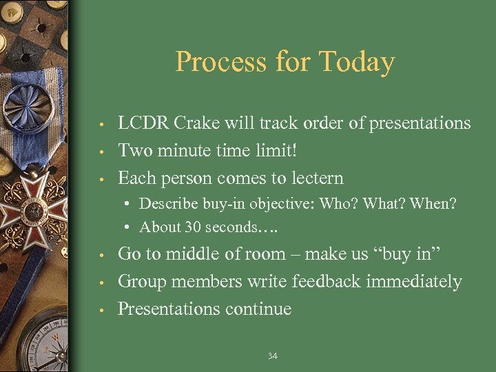 Process for Today • • • LCDR Crake will track order of presentations Two