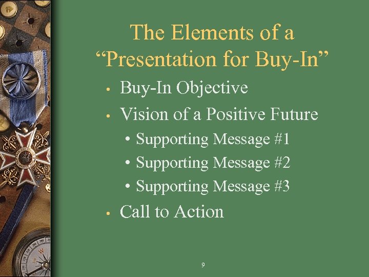 The Elements of a “Presentation for Buy-In” • • Buy-In Objective Vision of a