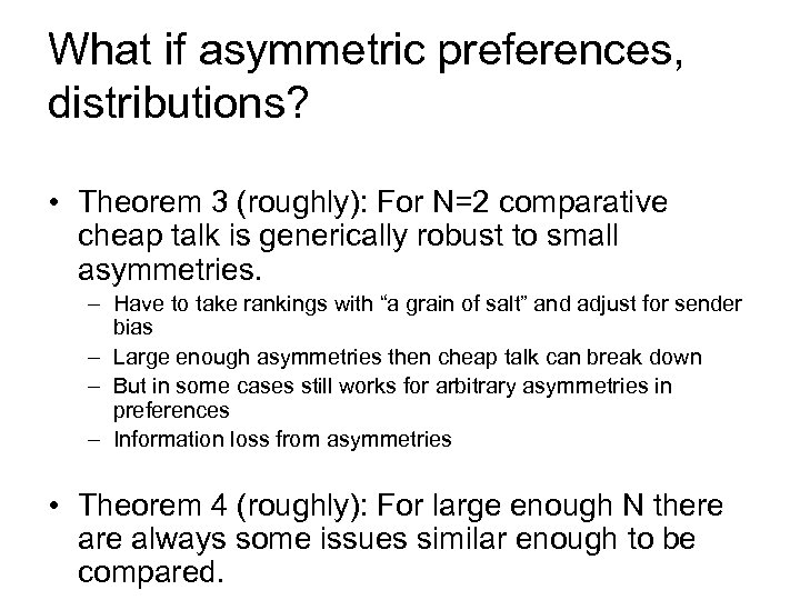 What if asymmetric preferences, distributions? • Theorem 3 (roughly): For N=2 comparative cheap talk