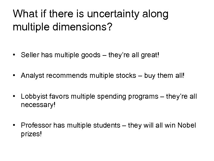 What if there is uncertainty along multiple dimensions? • Seller has multiple goods –