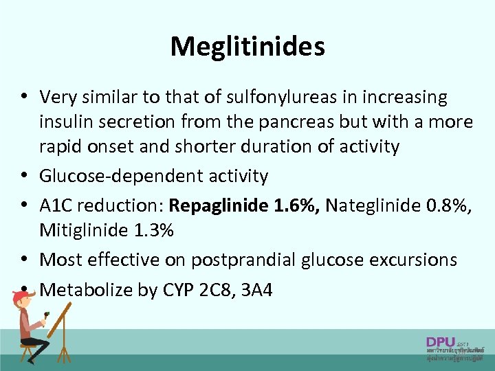 Meglitinides • Very similar to that of sulfonylureas in increasing insulin secretion from the