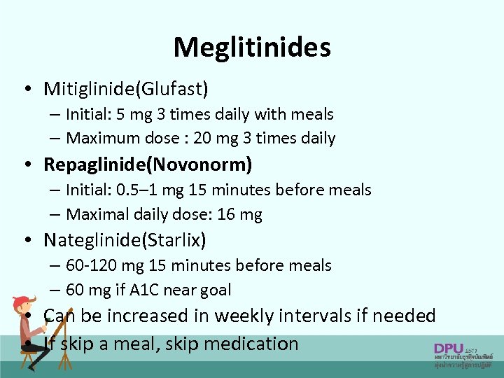 Meglitinides • Mitiglinide(Glufast) – Initial: 5 mg 3 times daily with meals – Maximum