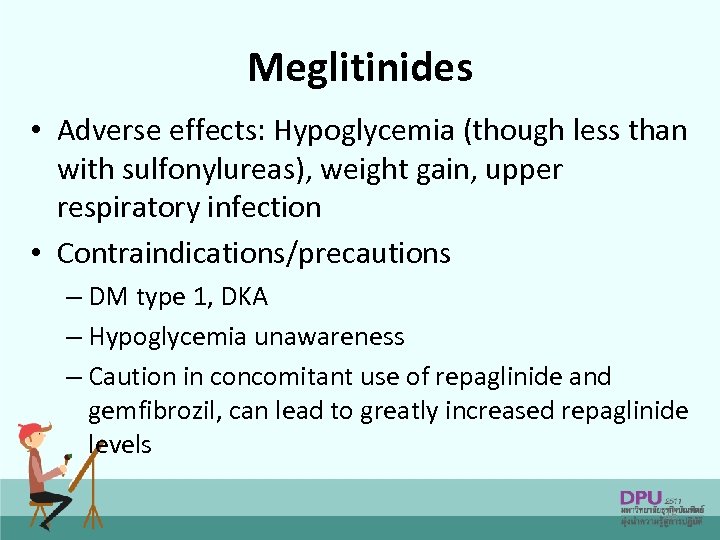 Meglitinides • Adverse effects: Hypoglycemia (though less than with sulfonylureas), weight gain, upper respiratory