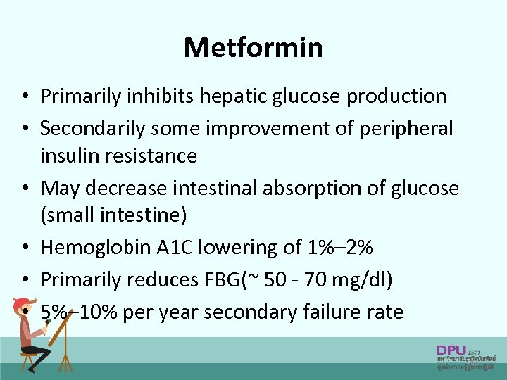 Metformin • Primarily inhibits hepatic glucose production • Secondarily some improvement of peripheral insulin