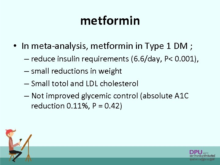 metformin • In meta-analysis, metformin in Type 1 DM ; – reduce insulin requirements