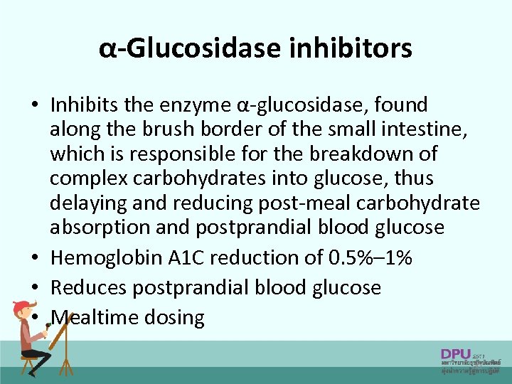 α-Glucosidase inhibitors • Inhibits the enzyme α-glucosidase, found along the brush border of the