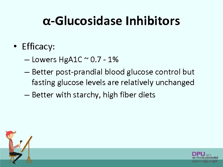 α-Glucosidase Inhibitors • Efficacy: – Lowers Hg. A 1 C ~ 0. 7 -