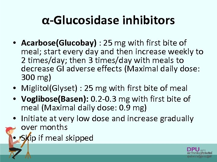 α-Glucosidase inhibitors • Acarbose(Glucobay) : 25 mg with first bite of meal; start every