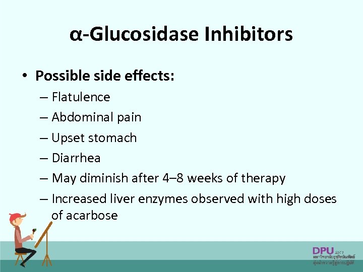 α-Glucosidase Inhibitors • Possible side effects: – Flatulence – Abdominal pain – Upset stomach