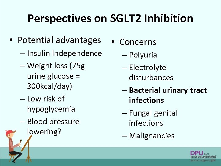 Perspectives on SGLT 2 Inhibition • Potential advantages • Concerns – Insulin Independence –
