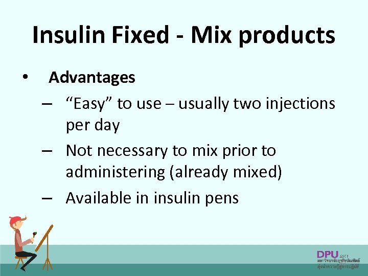 Insulin Fixed - Mix products • Advantages – “Easy” to use – usually two