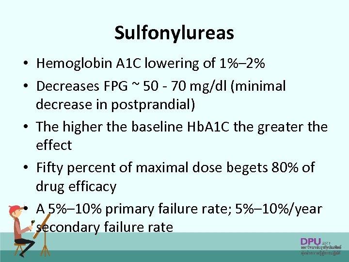Sulfonylureas • Hemoglobin A 1 C lowering of 1%– 2% • Decreases FPG ~