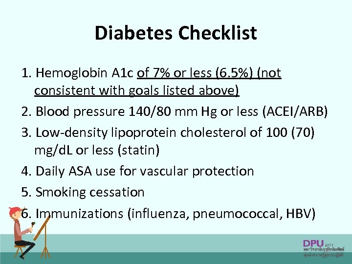 Diabetes Checklist 1. Hemoglobin A 1 c of 7% or less (6. 5%) (not
