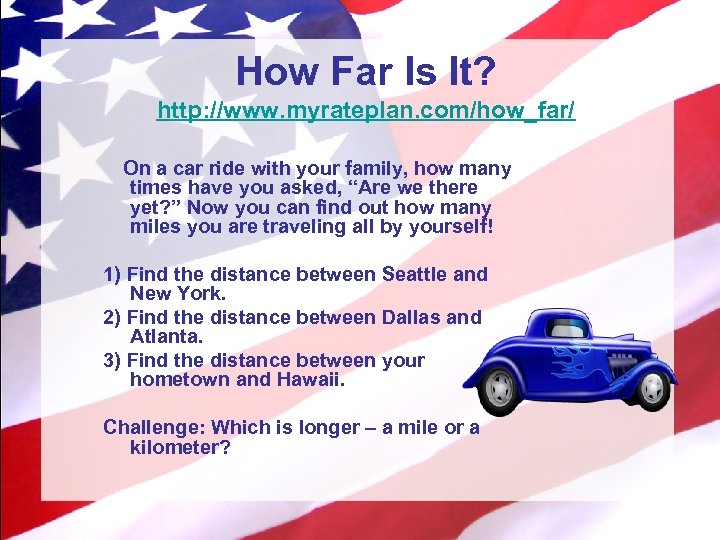 How Far Is It? http: //www. myrateplan. com/how_far/ On a car ride with your