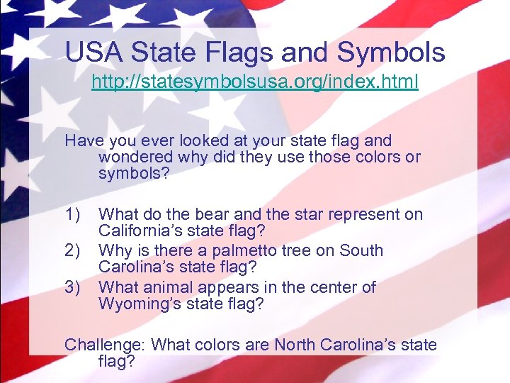 USA State Flags and Symbols http: //statesymbolsusa. org/index. html Have you ever looked at