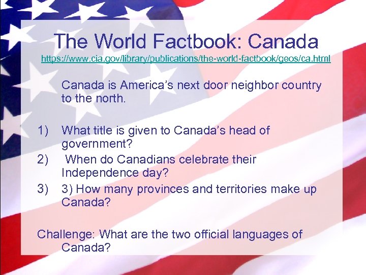 The World Factbook: Canada https: //www. cia. gov/library/publications/the-world-factbook/geos/ca. html Canada is America’s next door
